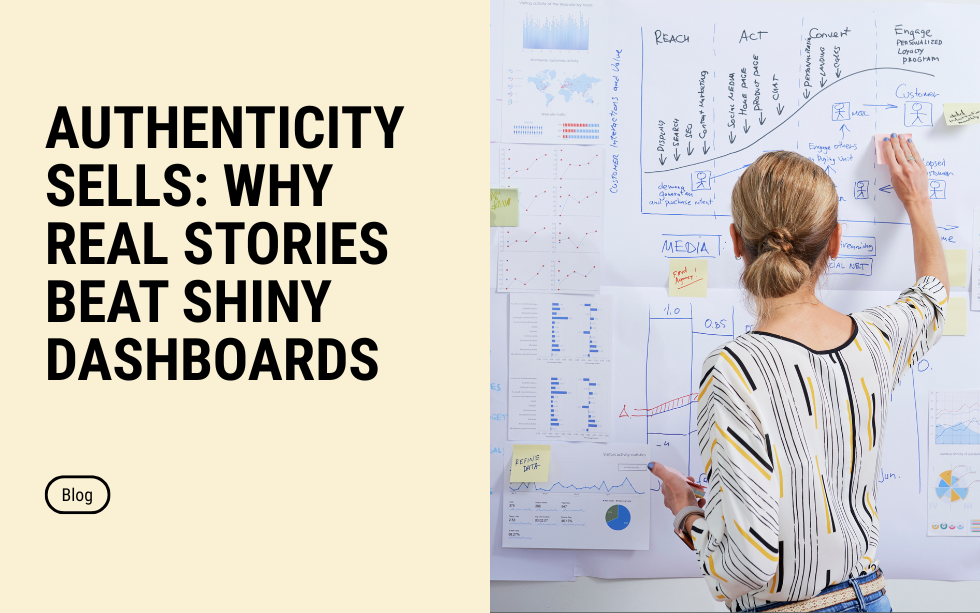 Authenticity Sells: Why Real Stories Beat Shiny Dashboards