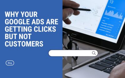 Why Your Google Ads Are Getting Clicks But Not Customers